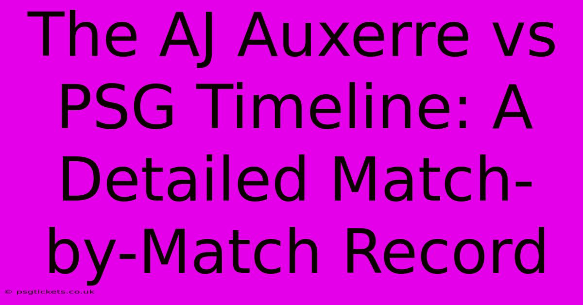 The AJ Auxerre Vs PSG Timeline: A Detailed Match-by-Match Record