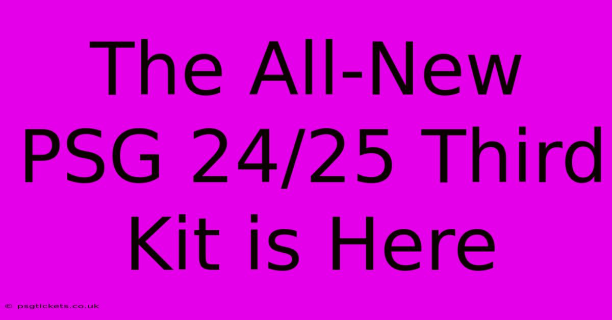 The All-New PSG 24/25 Third Kit Is Here