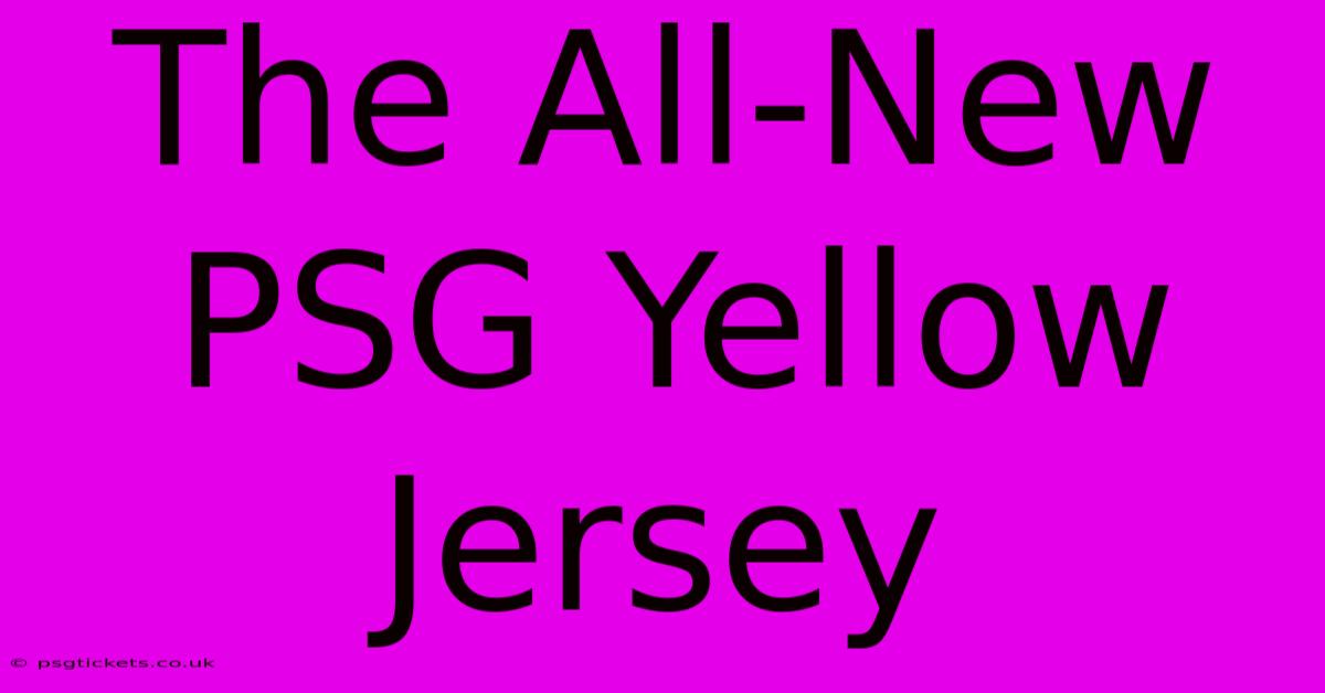 The All-New PSG Yellow Jersey