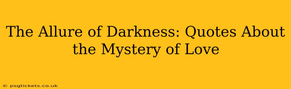 The Allure of Darkness: Quotes About the Mystery of Love
