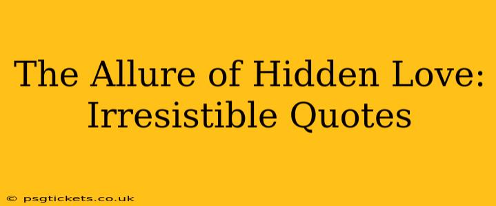 The Allure of Hidden Love: Irresistible Quotes