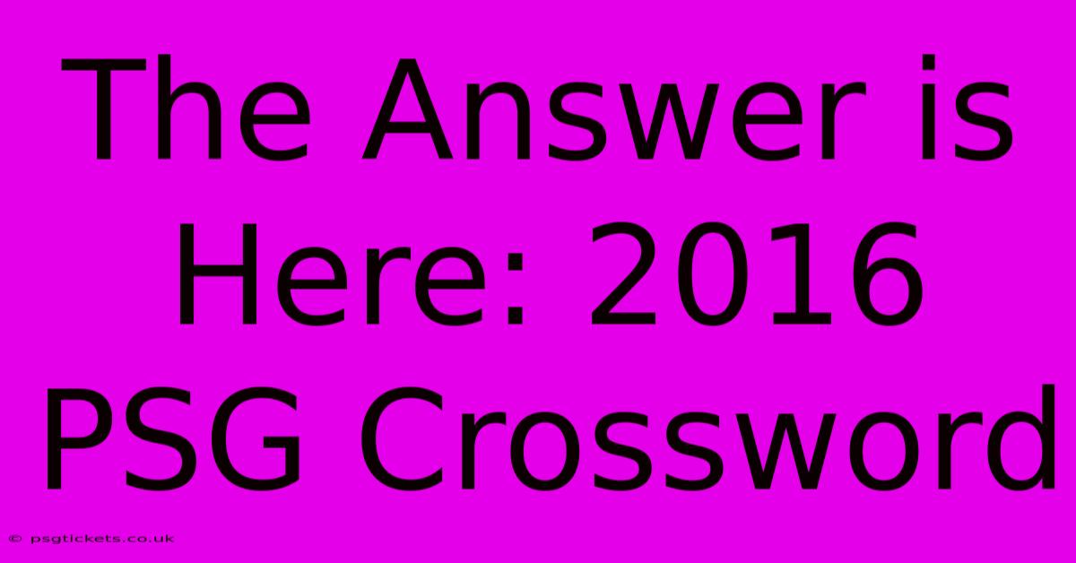 The Answer Is Here: 2016 PSG Crossword