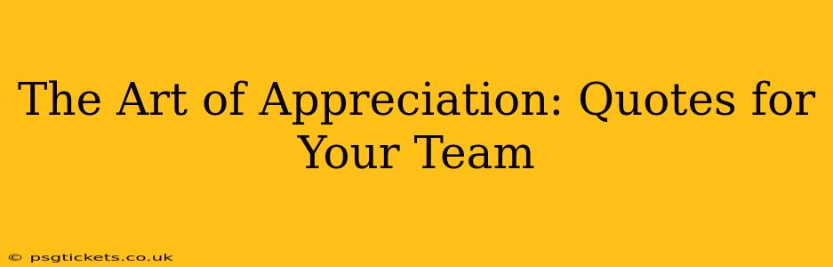The Art of Appreciation: Quotes for Your Team