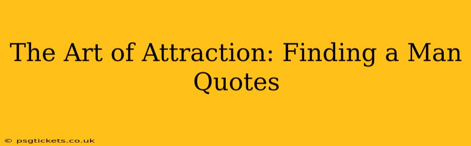 The Art of Attraction: Finding a Man Quotes