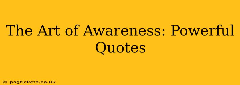 The Art of Awareness: Powerful Quotes