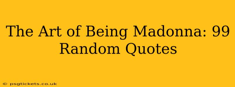 The Art of Being Madonna: 99 Random Quotes