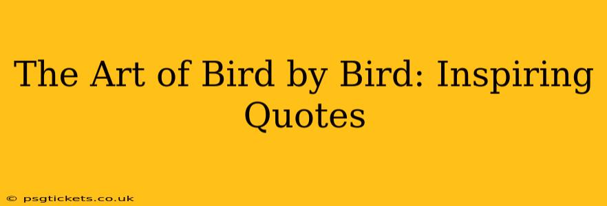 The Art of Bird by Bird: Inspiring Quotes