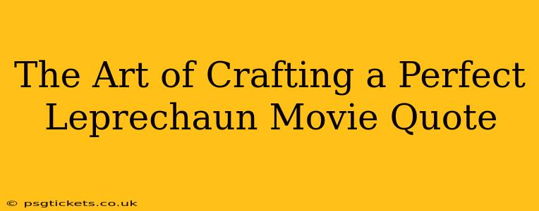 The Art of Crafting a Perfect Leprechaun Movie Quote