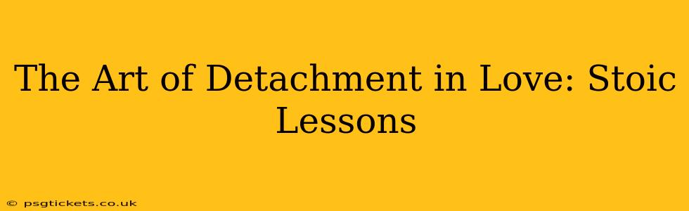 The Art of Detachment in Love: Stoic Lessons