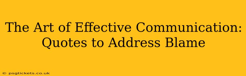 The Art of Effective Communication: Quotes to Address Blame