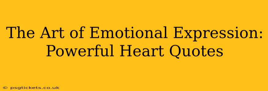 The Art of Emotional Expression: Powerful Heart Quotes