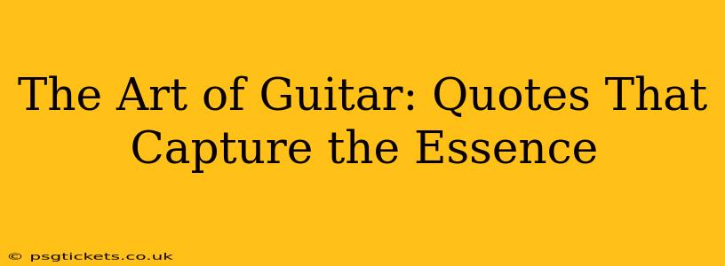 The Art of Guitar: Quotes That Capture the Essence