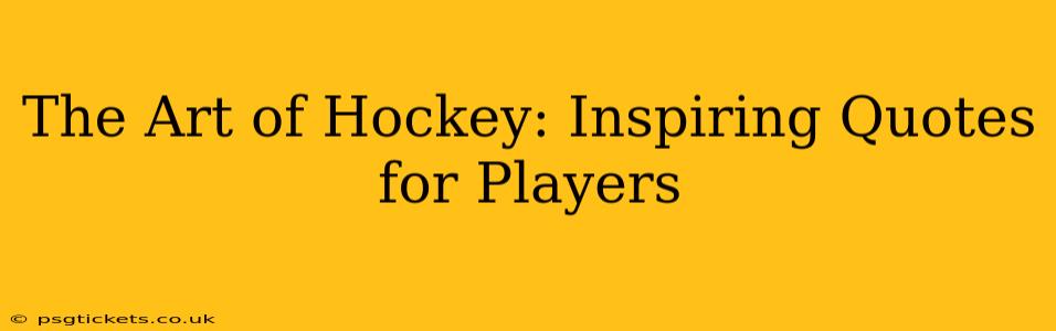 The Art of Hockey: Inspiring Quotes for Players