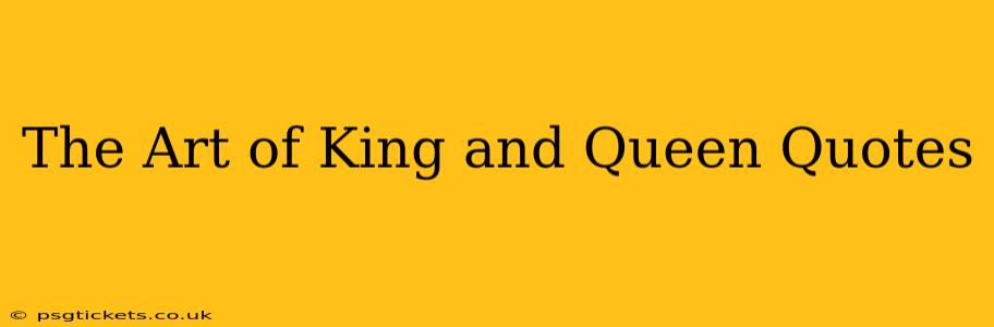 The Art of King and Queen Quotes