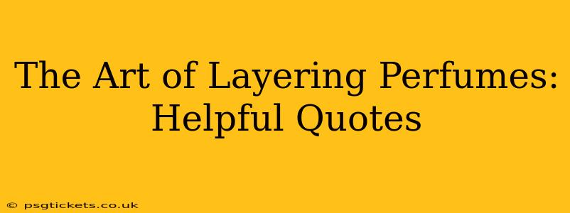 The Art of Layering Perfumes: Helpful Quotes