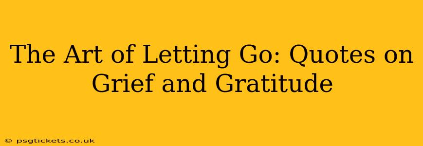 The Art of Letting Go: Quotes on Grief and Gratitude