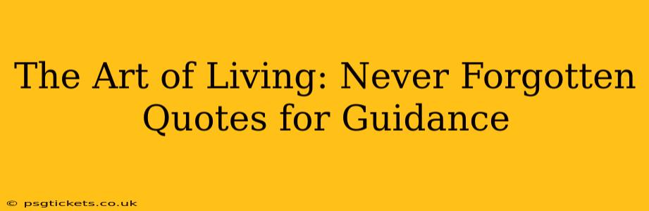 The Art of Living: Never Forgotten Quotes for Guidance