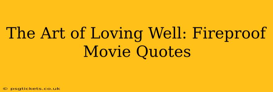 The Art of Loving Well: Fireproof Movie Quotes