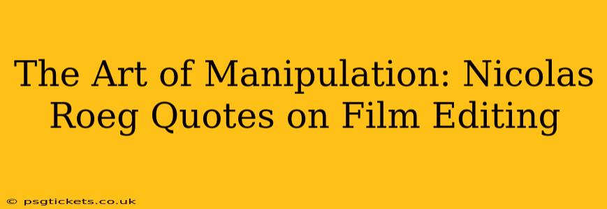 The Art of Manipulation: Nicolas Roeg Quotes on Film Editing