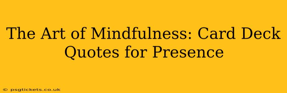The Art of Mindfulness: Card Deck Quotes for Presence
