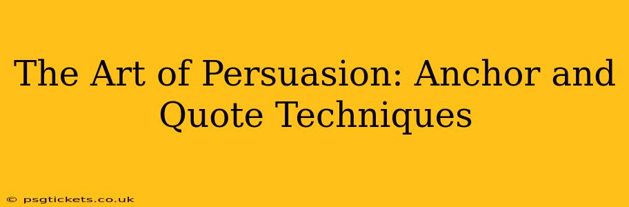 The Art of Persuasion: Anchor and Quote Techniques