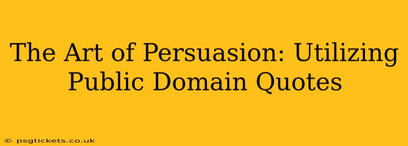 The Art of Persuasion: Utilizing Public Domain Quotes