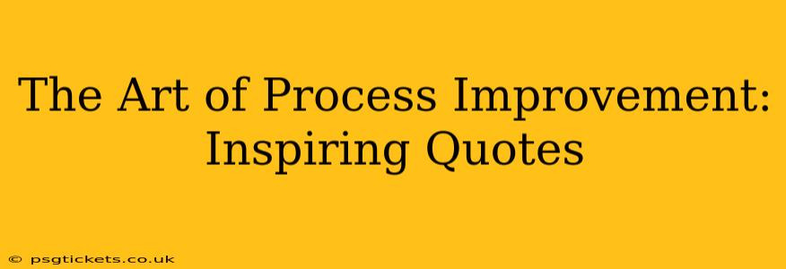 The Art of Process Improvement: Inspiring Quotes