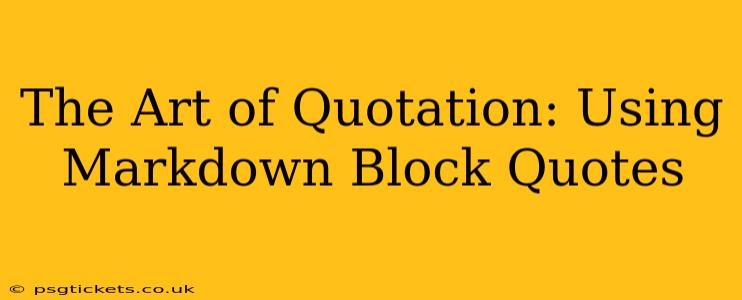 The Art of Quotation: Using Markdown Block Quotes