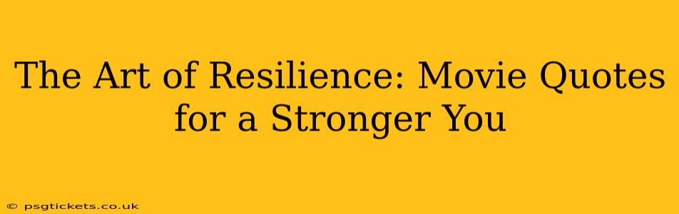 The Art of Resilience: Movie Quotes for a Stronger You