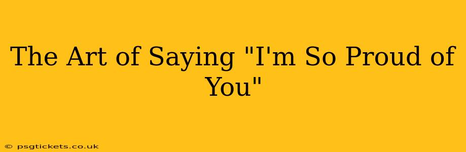 The Art of Saying "I'm So Proud of You"