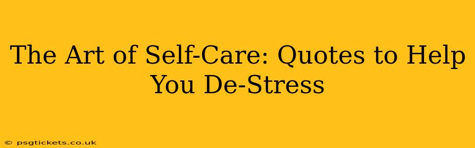 The Art of Self-Care: Quotes to Help You De-Stress