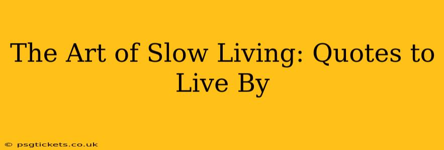 The Art of Slow Living: Quotes to Live By