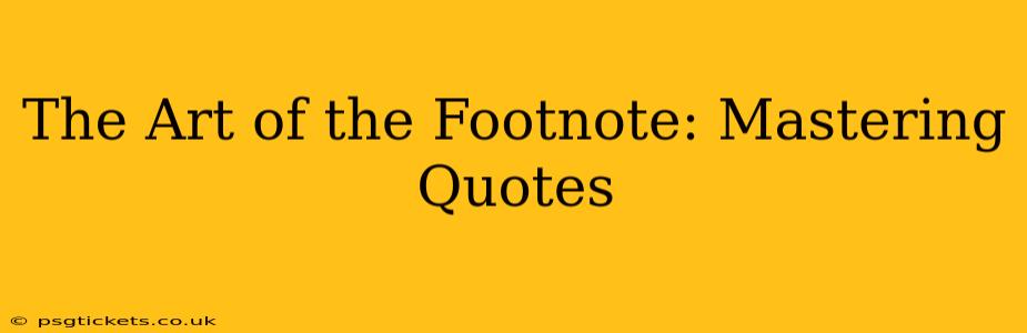 The Art of the Footnote: Mastering Quotes