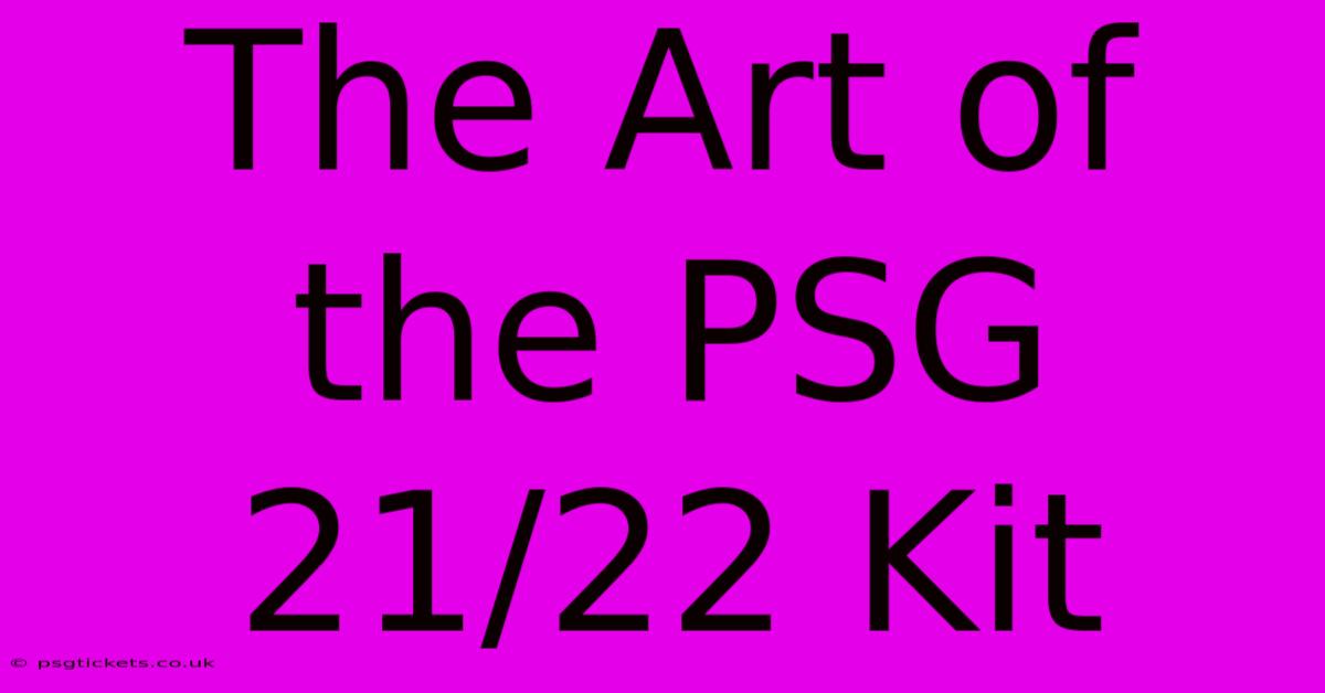 The Art Of The PSG 21/22 Kit