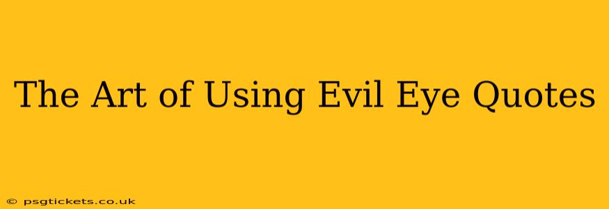 The Art of Using Evil Eye Quotes