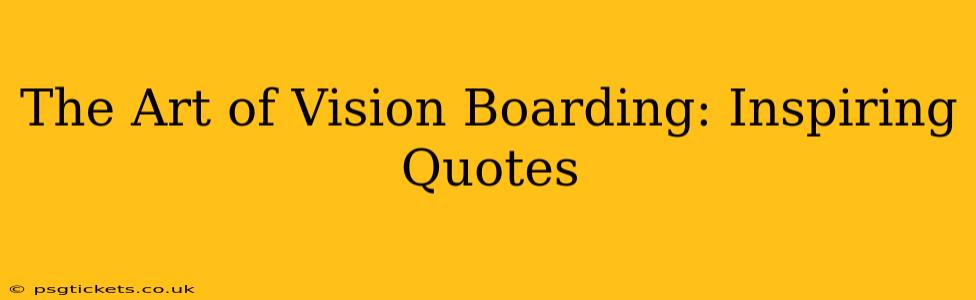 The Art of Vision Boarding: Inspiring Quotes