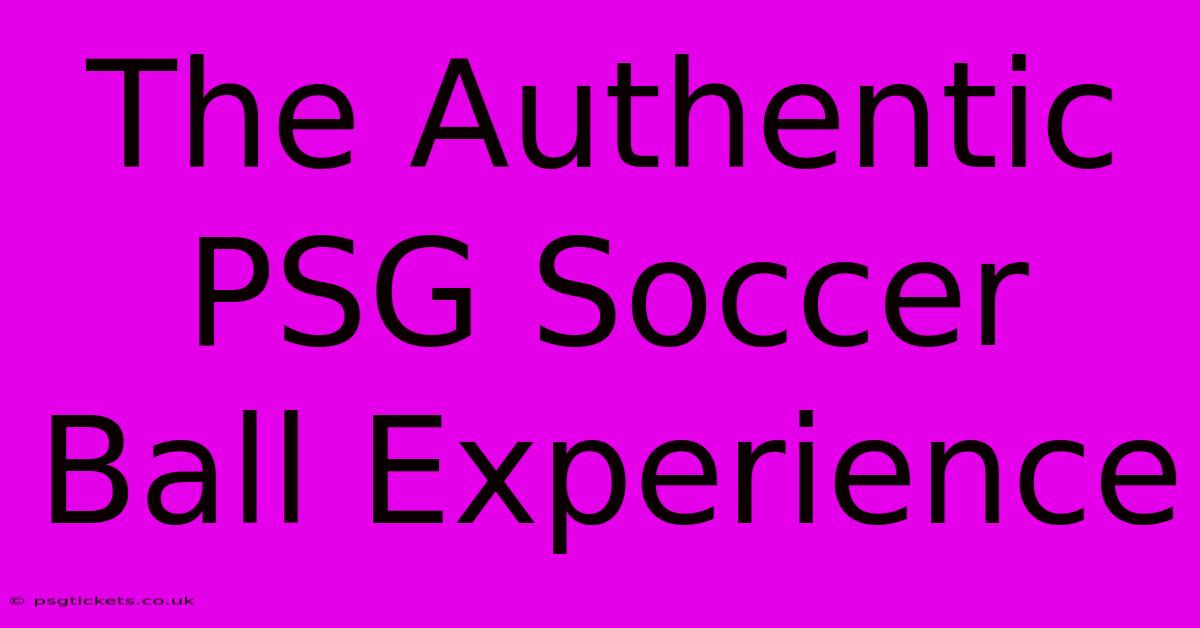 The Authentic PSG Soccer Ball Experience