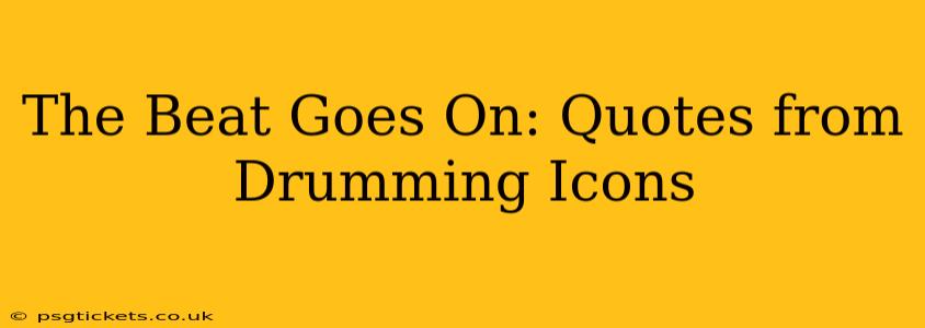 The Beat Goes On: Quotes from Drumming Icons