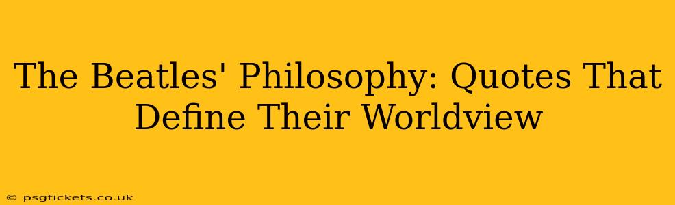 The Beatles' Philosophy: Quotes That Define Their Worldview