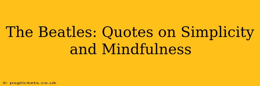 The Beatles: Quotes on Simplicity and Mindfulness