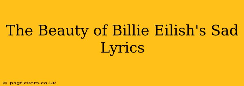 The Beauty of Billie Eilish's Sad Lyrics