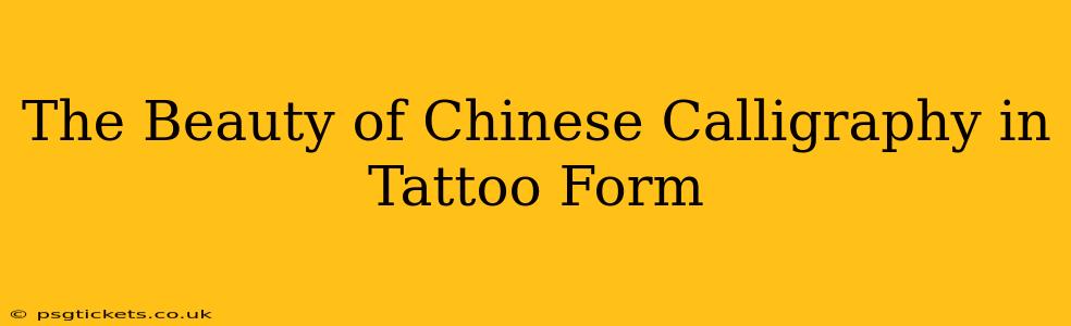 The Beauty of Chinese Calligraphy in Tattoo Form