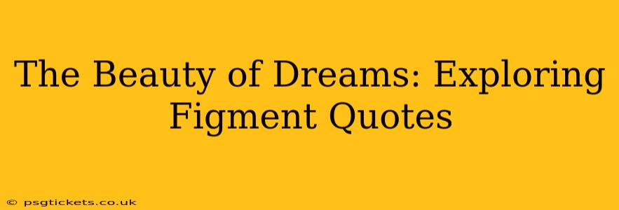 The Beauty of Dreams: Exploring Figment Quotes