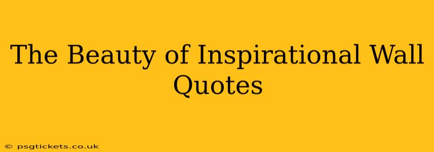 The Beauty of Inspirational Wall Quotes