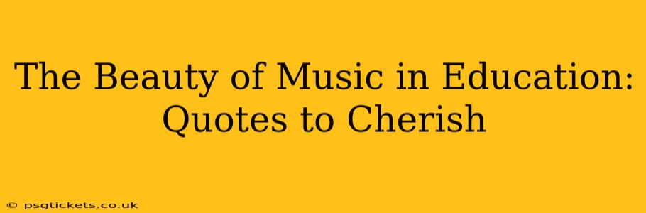 The Beauty of Music in Education: Quotes to Cherish