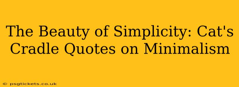 The Beauty of Simplicity: Cat's Cradle Quotes on Minimalism