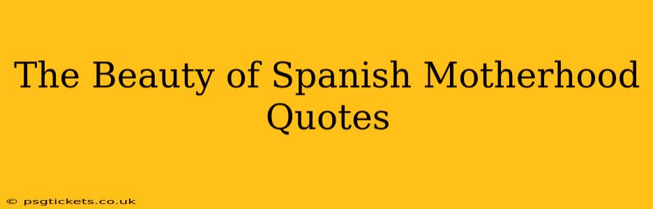 The Beauty of Spanish Motherhood Quotes
