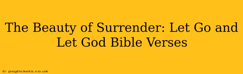 The Beauty of Surrender: Let Go and Let God Bible Verses