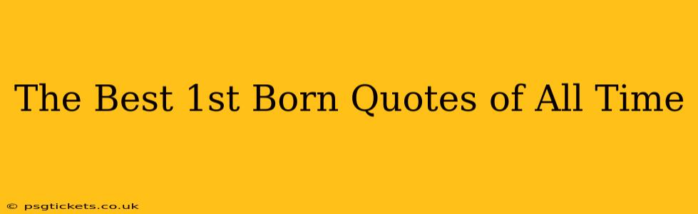 The Best 1st Born Quotes of All Time