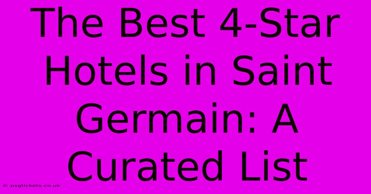 The Best 4-Star Hotels In Saint Germain: A Curated List